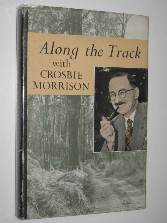 Along the Track with Crosbie Morrison : A Selection from His Nature Talks