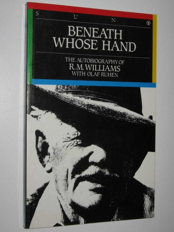 Beneath Whose Hand : the Autobiography of R. M. Williams