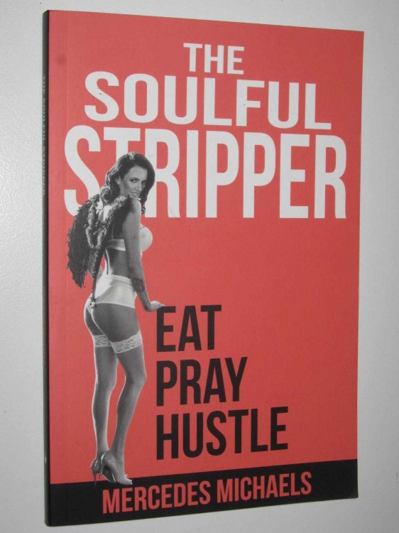 The Soulful Stripper : Eat Pray Hustle