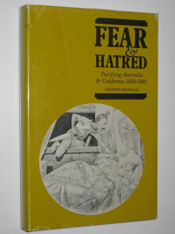 Fear and Hatred : Purifying Australia and California 1850-1901