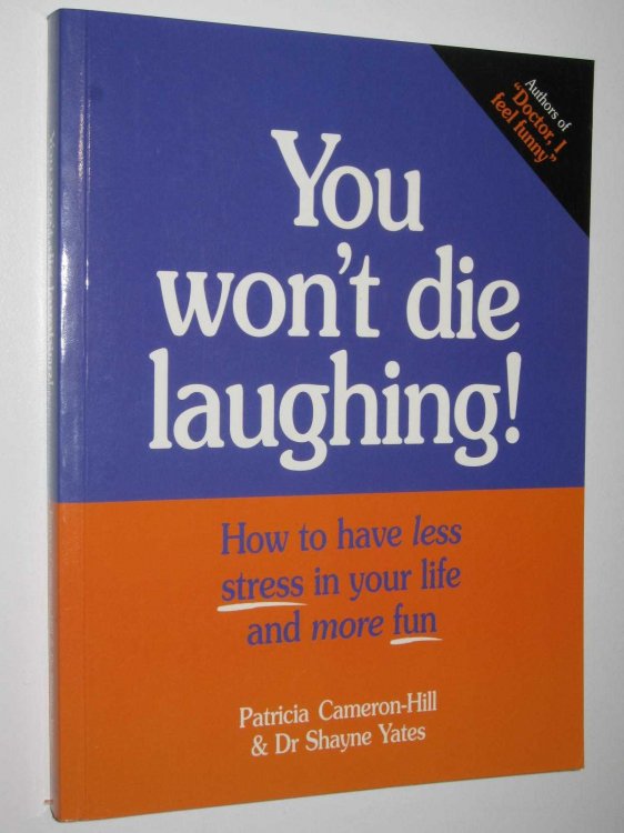 You Won't Die Laughing : How to Have Less Stress in Your Life and More Fun