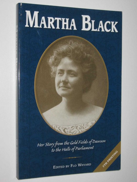 Martha Black: Her Story From the Gold Fields of Dawson to the Halls of Parliament