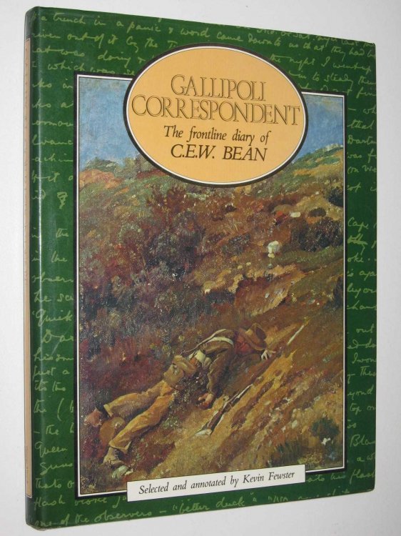 Gallipoli Correspondent : The Frontline Diary of C.E.W. Bean