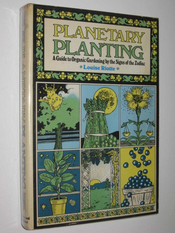 Planetary Planting : A Guide to Organic Gardening by the Signs of the Zodiac and the Phases of the Moon