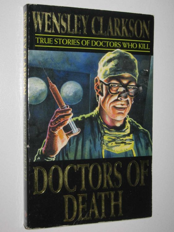 Doctors of Death : True Stories of Doctors Who Kill