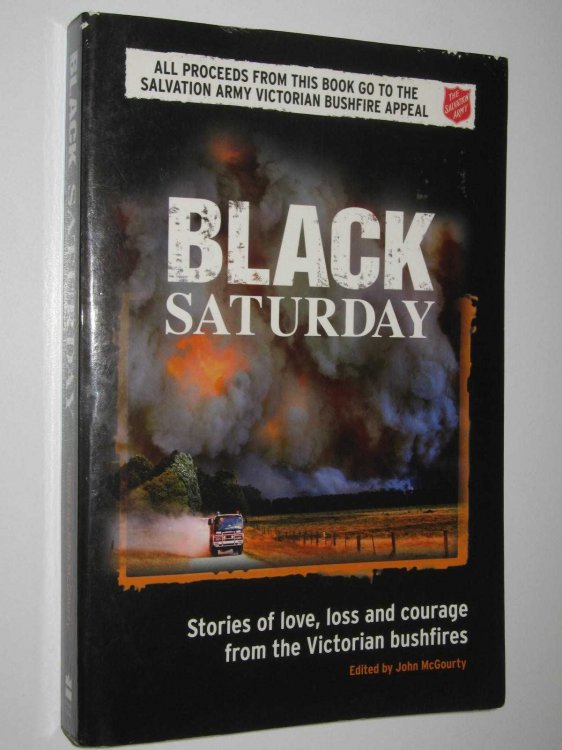Black Saturday : Stories of Love, Loss and Courage from the Victorian Bush Fire