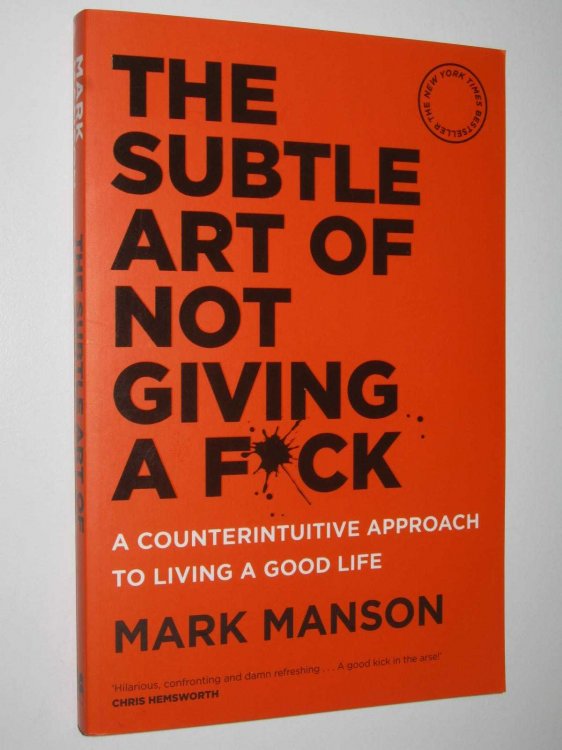 The Subtle Art of Not Giving a F*ck : A Counterintuitive Approach to Living a Good Life