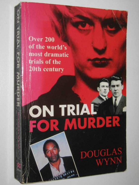 On Trial for Murder : Over 200 of the World's Most Dramatic Trials of the 20th Century