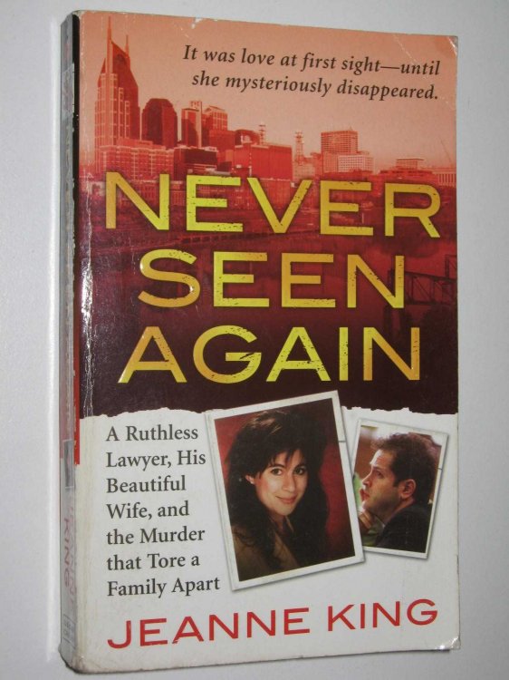 Never Seen Again : A Ruthless Lawyer, His Beautiful Wife, and the Murder That Tore a Family Apart