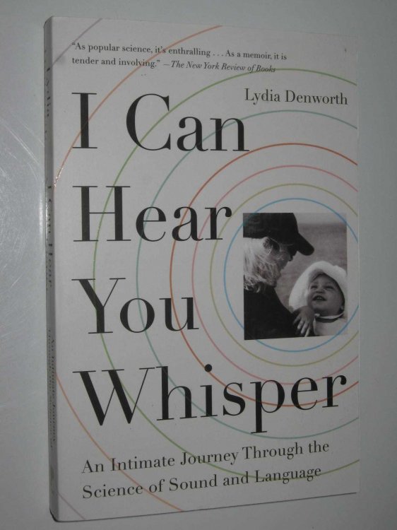 I Can Hear You Whisper : An Intimate Journey Through the Science of Sound and Language