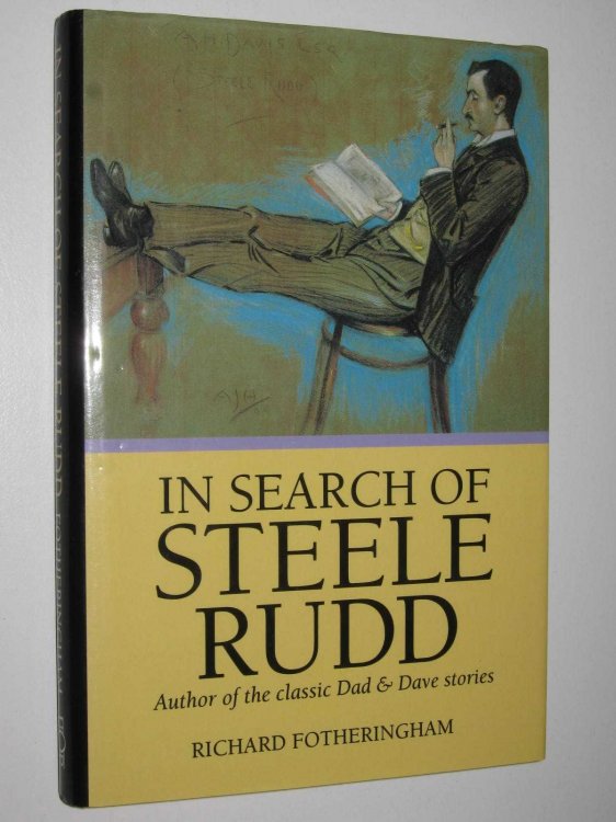 In Search of Steele Rudd : Author of the Classic Dad and Dave Stories