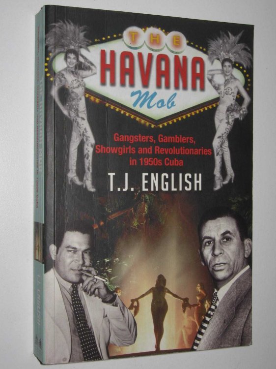 The Havana Mob : Gangsters, Gamblers, Showgirls and Revolutionaries in 1950s Cuba