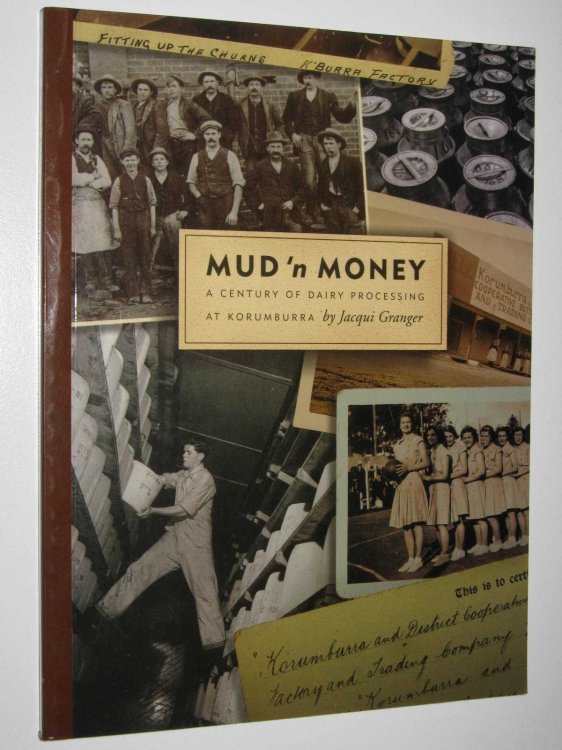 Mud 'n Money : A Century Of Dairy Processing At Korumburra