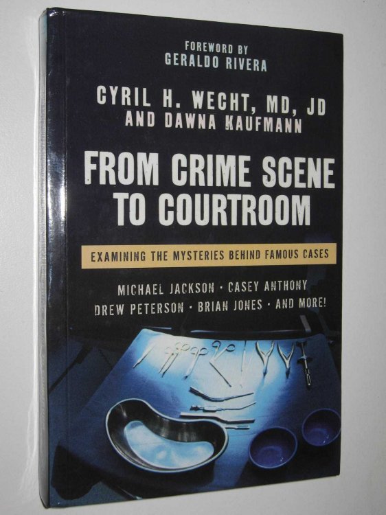 From Crime Scene to Courtroom : Examining the Mysteries Behind Famous Cases