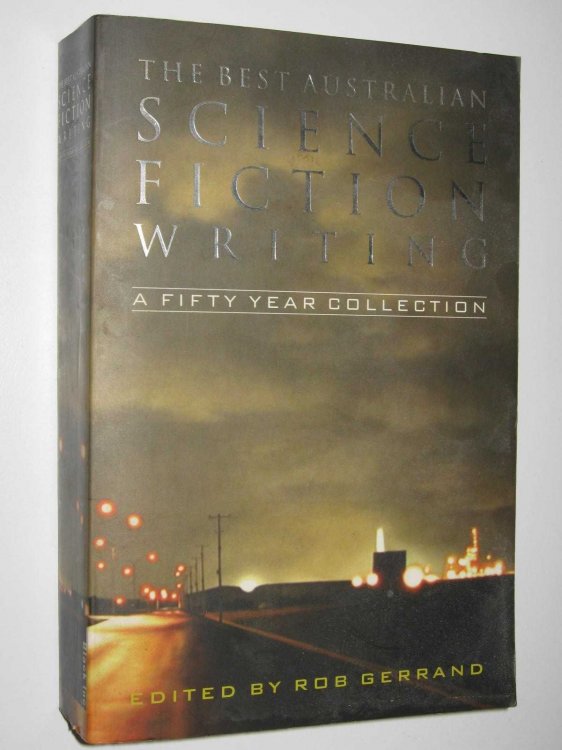 The Best Australian Science Fiction Writing : A Fifty Year Collection