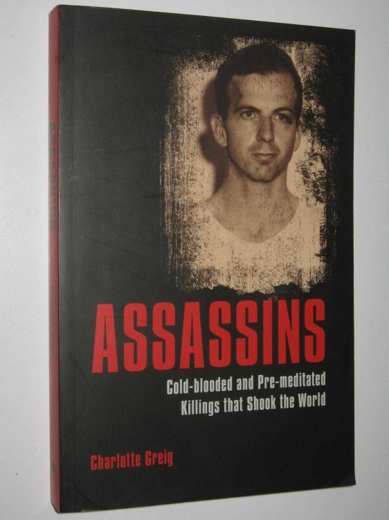 Assassins : Cold-blooded and Pre-meditated Killings that Shook the World