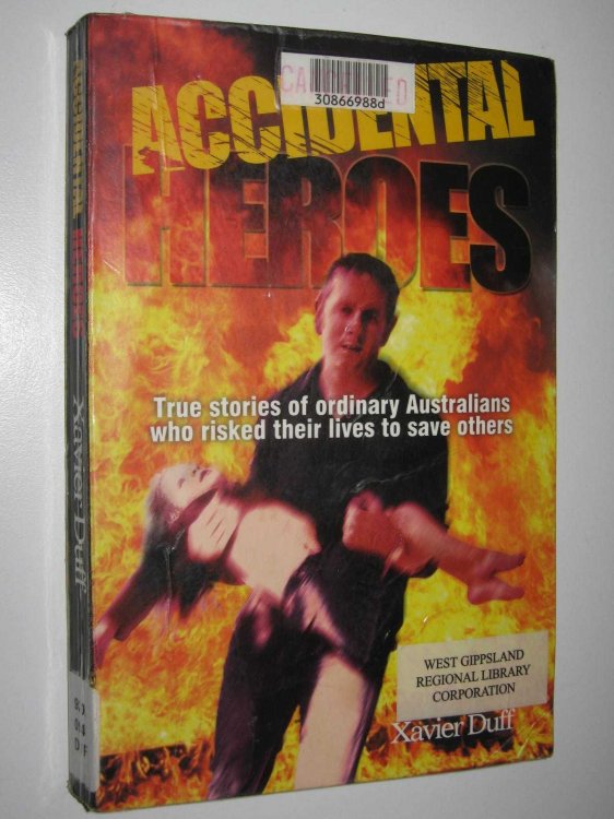 Accidental Heroes : True Stories of Ordinary Australians who Risked Their Lives to Save Others