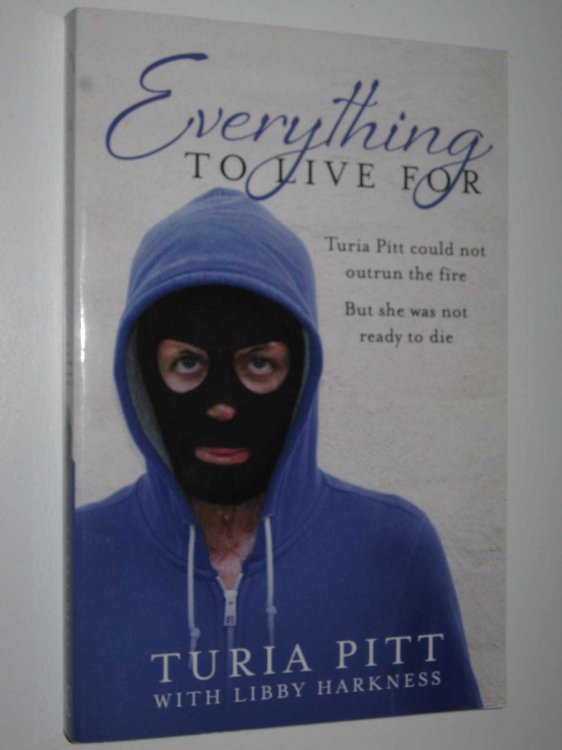 Everything To Live For : The Inspirational Story of Turia Pitt