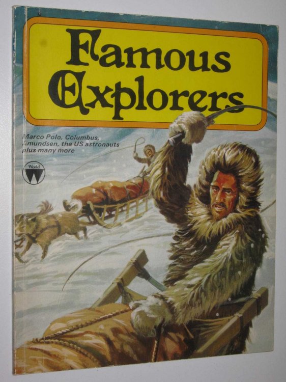 Famous Explorers : Marco Polo, Columbus, Amundsen, the US astronauts plus many more