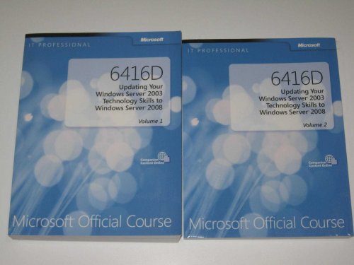 6416D Updating Your Windows Server 2003 Technology Skills to Windows Server 2008 : Microsoft Official Course [2 Volumes]