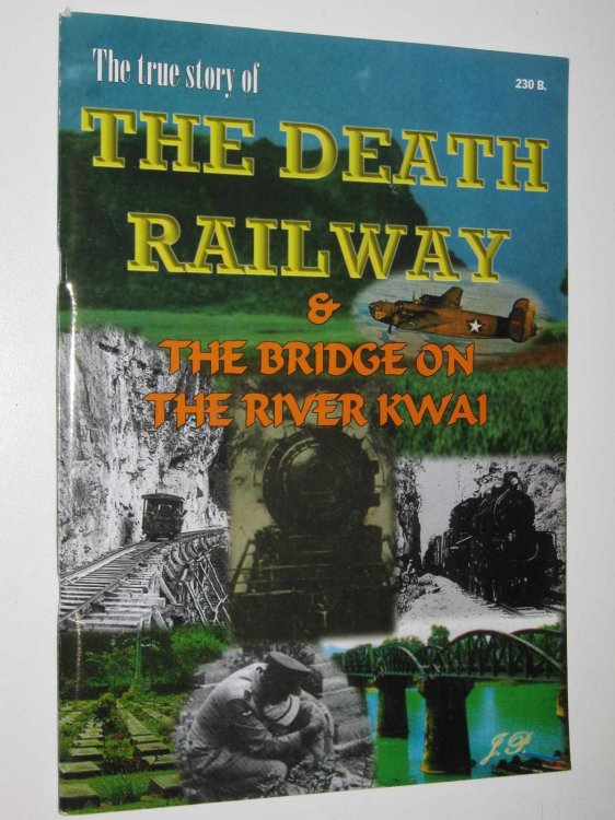 The True Story of the Death Railway & The Bridge of the River Kwai