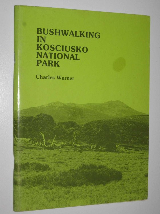 Bushwalking in Kosciusko National Park : An Introduction to the Park for Experienced Walkers