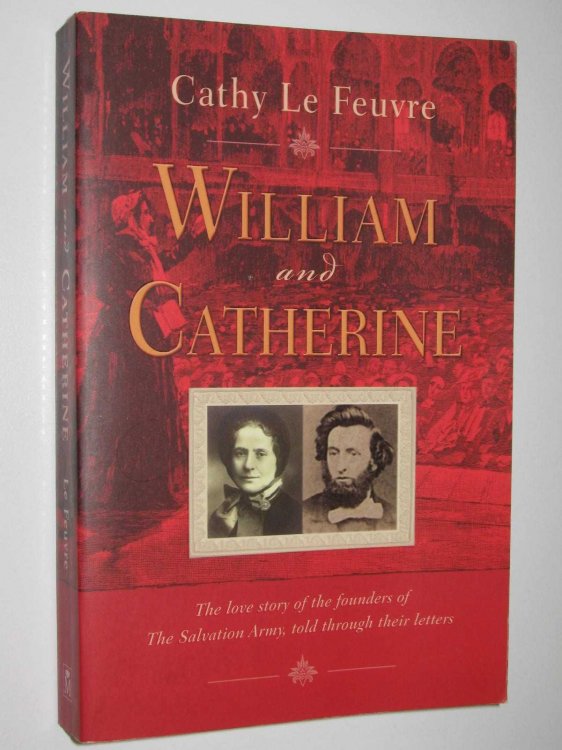William and Catherine : The love story of the founders of the Salvation Army told through their letters