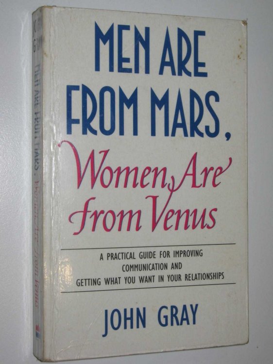 Men Are from Mars, Women Are from Venus : A Practical Guide for Improving Communications and Getting What You Want in Your Relationships