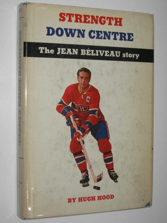 Strength Down Centre : The Jean Beliveau Story