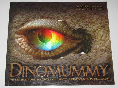 Dinomummy : The Life, Death and Discovery of Dakota, A Dinosaur From Hell Creek