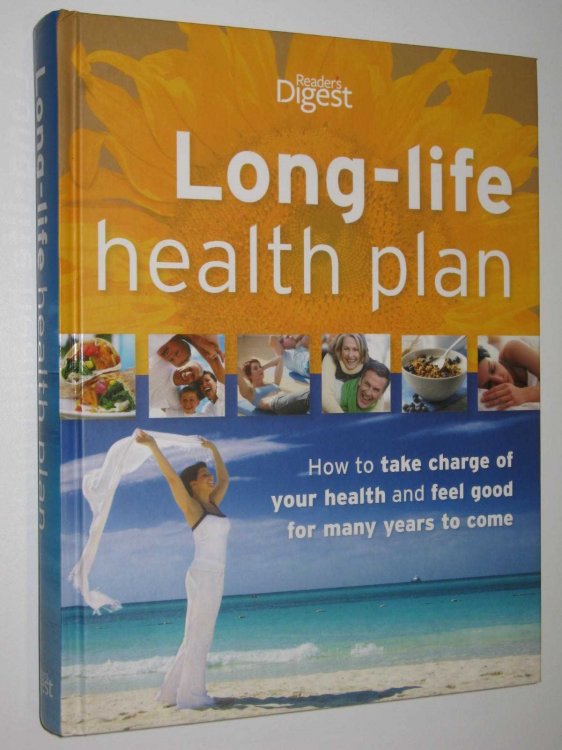 Long-Life Health Plan : How to Take Charge of Your Health and Feel Good for Many Years to Come