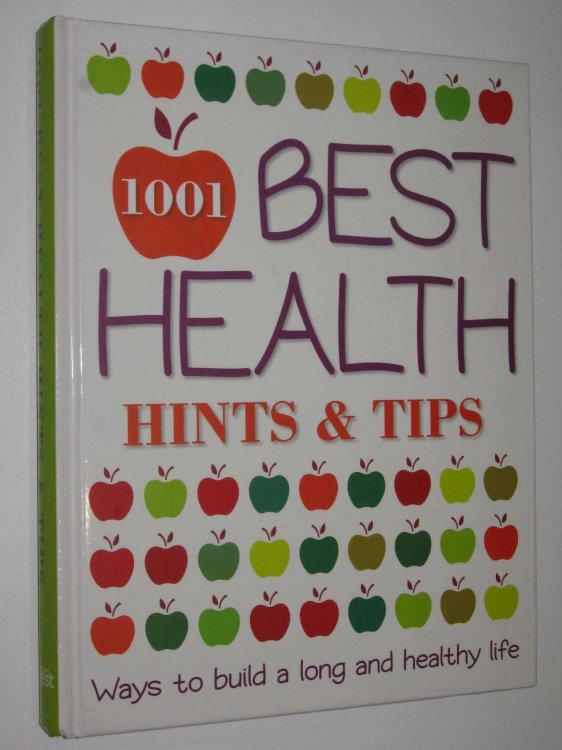 1001 Best Health Hints & Tips : Ways to Build a Long and Healthy Life