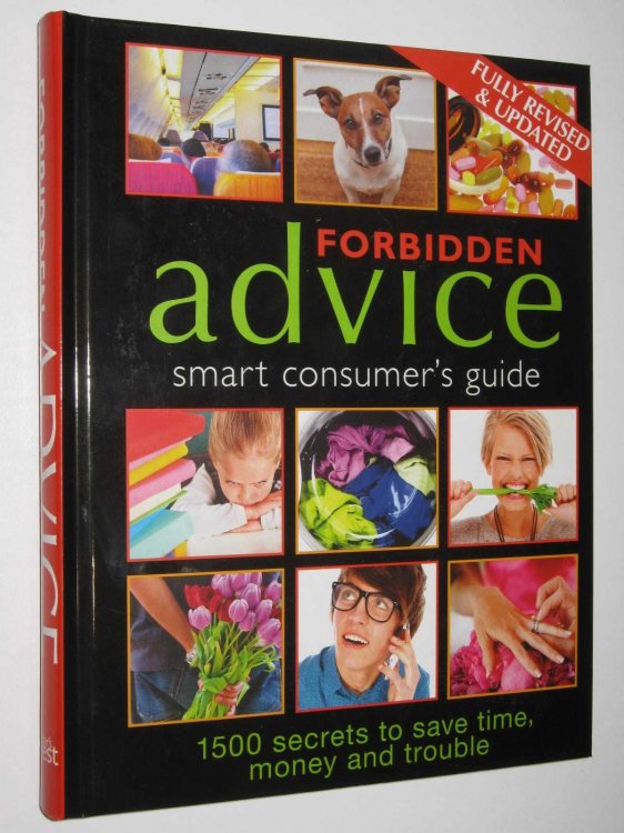Forbidden Advice : Smart Consumer's Guide: 1500 Secrets to Save Time, Money and Trouble