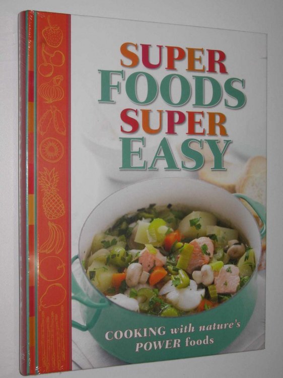 Super Foods Super Easy : Cooking with Nature's Power Foods