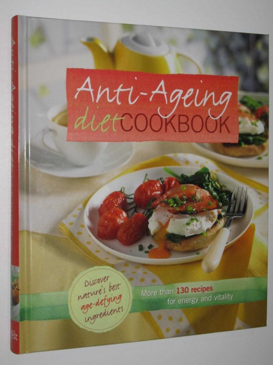 Anti-Ageing Diet Cookbook : More Than 130 Recipes for Energy and Vitality