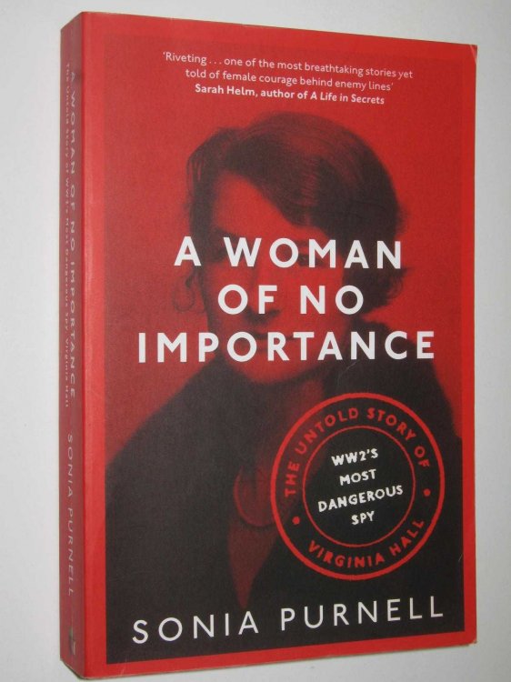 A Woman of No Importance : The Untold Story of Virginia Hall, WWII's Most Dangerous Spy