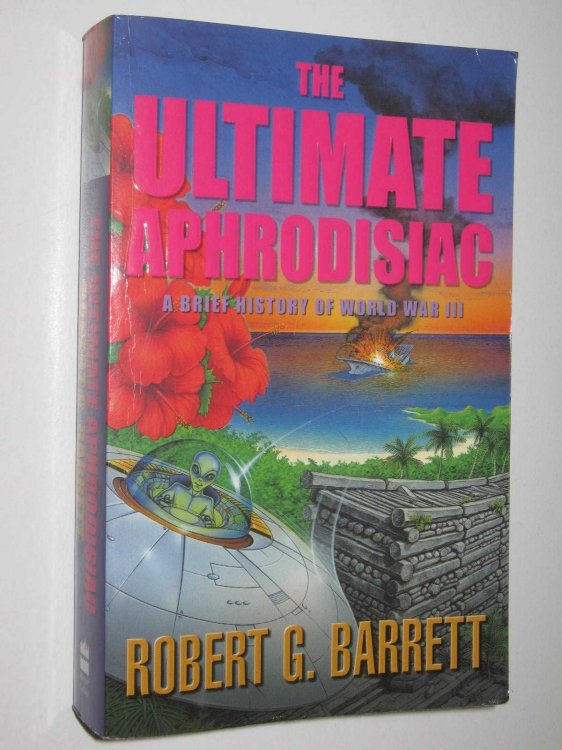 The Ultimate Aphrodisiac : A Brief History of World War III
