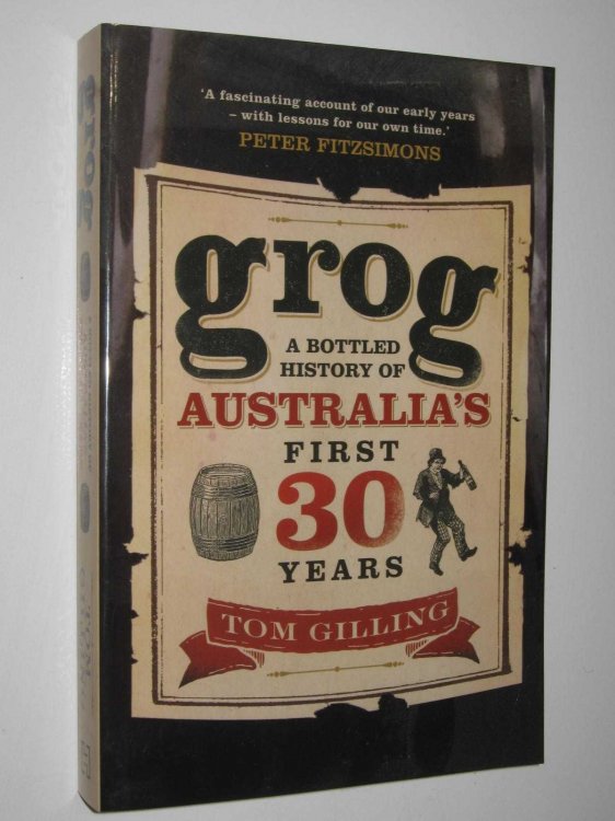 Grog : A Bottled History of Australia's First 30 Years