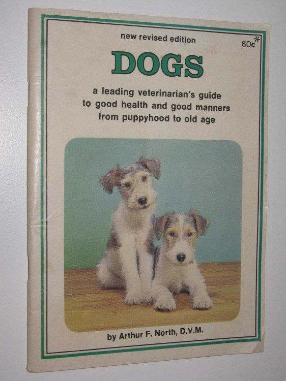 Dogs : A veterinarian's guide to good health and good manners from puppyhood to old age