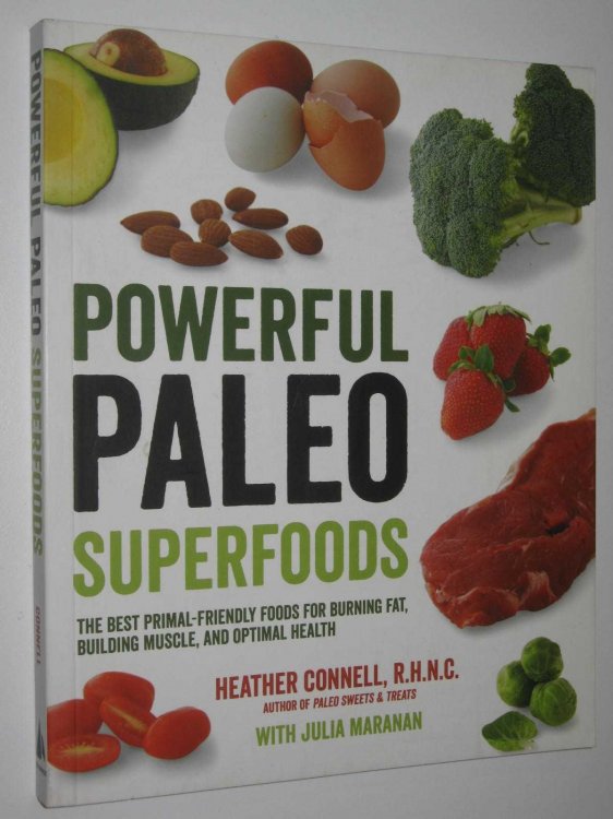 Powerful Paleo Superfoods : The Best Primal-Friendly Foods for Burning Fat, Building Muscle and Optimal Health