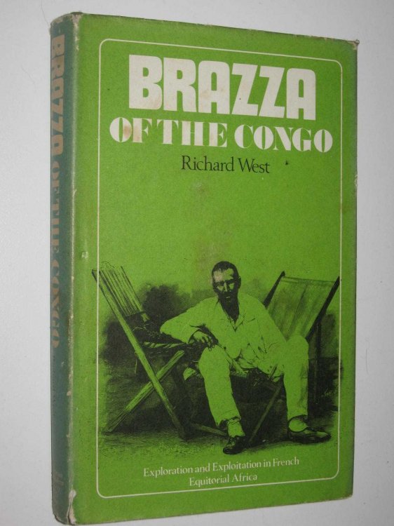 Brazza of the Congo : Exploration and Exploitation in French Equitorial Africa