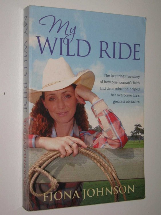 My Wild Ride : The Inspiring True Story of How One Woman's Faith and Determination Helped Her Overcome Life's Greatest Obstacles