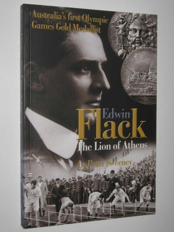 Edwin Flack: The Lion of Athens : Australia's First Olympic Gold Medalist