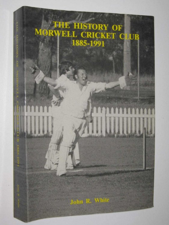 The History OF The Morwell Cricket Club 1885-1991