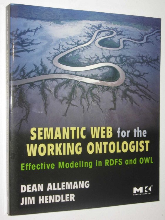 Semantic Web for the Working Ontologist : Effective Modeling in RDFS and OWL