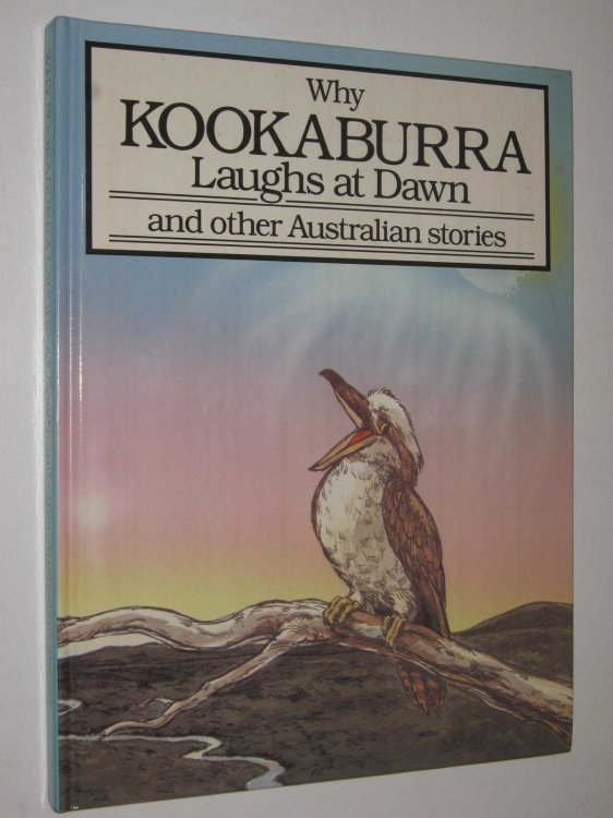 Why Kookaburra Laughs at Dawn and Other Australian Stories