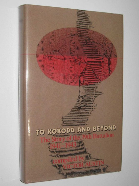To Kokoda and Beyond : The Story of the 39th Battalion 1941-1943
