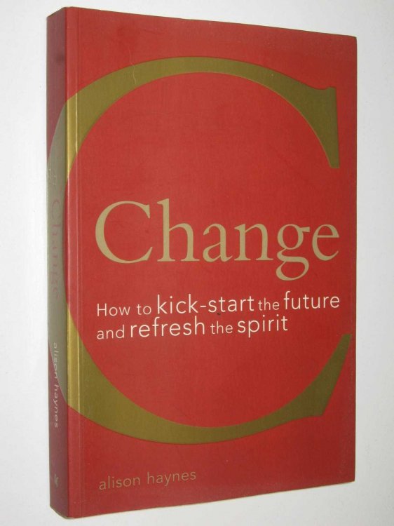 Change : How to Kickstart the Future and Refresh the Spirit