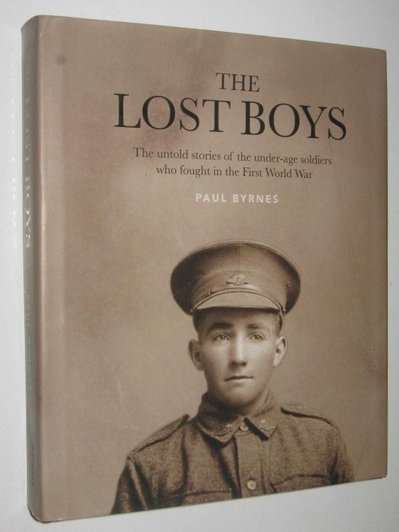 The Lost Boys : The Untold Stories Of The Under-Age Soldiers Who Fought In The First World War