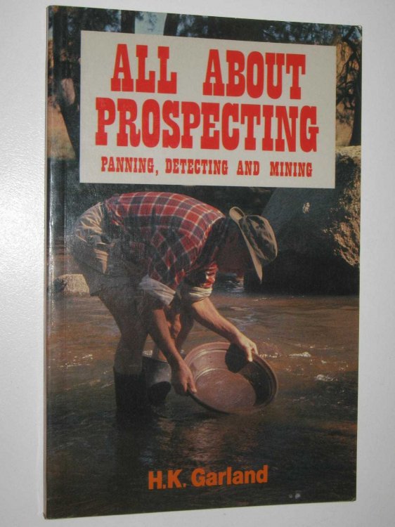 All About Prospecting : Pannig, Detecting and Mining